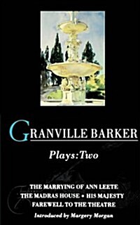 Granville Barker Plays: 2 : The Marrying of Ann Leete; Madras House; His Majesty; Farewell to the Theatre (Paperback)