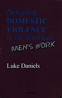 Defeating Domestic Violence In The Americas : Mens Work (Paperback)