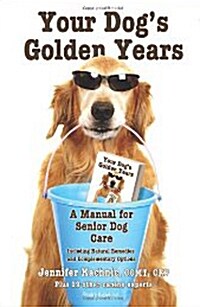 Your Dogs Golden Years: A Manual for Senior Dog Care Including Natural and Complementary Options (Paperback)