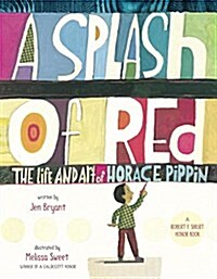 A Splash of Red: The Life and Art of Horace Pippin (Hardcover, Firsttion)