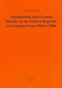 Immigration and German Identity in the Federal Republic of Germany from 1945 to 2006, 22 (Paperback)