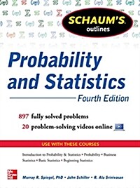 Schaums Outline of Probability and Statistics, 4th Edition: 897 Solved Problems + 20 Videos (Paperback, 4, Revised)