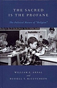 The Sacred Is the Profane: The Political Nature of Religion (Hardcover)