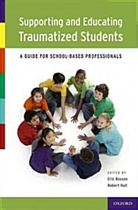 Supporting and Educating Traumatized Students: A Guide for School-Based Professionals (Paperback)