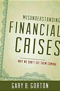 Misunderstanding Financial Crises C (Hardcover)