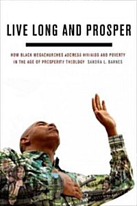 Live Long and Prosper: How Black Megachurches Address HIV/AIDS and Poverty in the Age of Prosperity Theology (Hardcover)