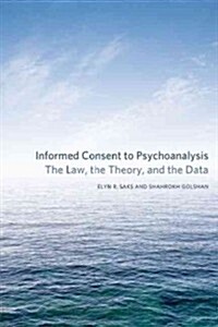 Informed Consent to Psychoanalysis: The Law, the Theory, and the Data (Hardcover)