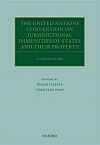 The United Nations Convention on Jurisdictional Immunities of States and Their Property : A Commentary (Hardcover)