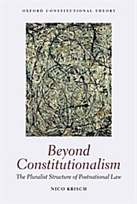 Beyond Constitutionalism : The Pluralist Structure of Postnational Law (Paperback)