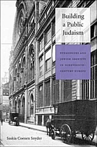 Building a Public Judaism: Synagogues and Jewish Identity in Nineteenth-Century Europe (Hardcover)