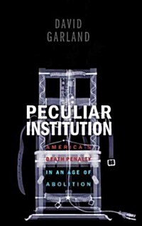 Peculiar Institution: Americas Death Penalty in an Age of Abolition (Paperback)