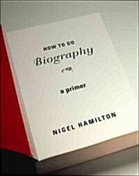 How to Do Biography: A Primer (Paperback)