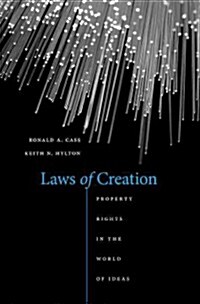 Laws of Creation: Property Rights in the World of Ideas (Hardcover)