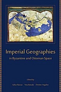 Imperial Geographies in Byzantine and Ottoman Space (Paperback)