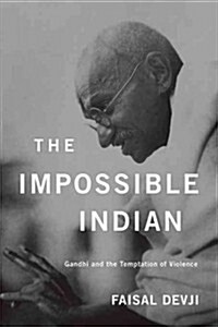 Impossible Indian: Gandhi and the Temptation of Violence (Hardcover)