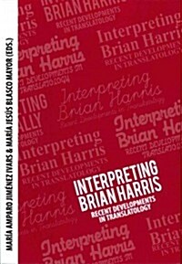 Interpreting Brian Harris: Recent Developments in Translatology (Paperback)