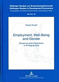 Employment, Well-Being and Gender: Dynamics and Interactions in Emerging Asia (Hardcover)