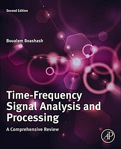 Time-Frequency Signal Analysis and Processing: A Comprehensive Reference (Hardcover, 2, Revised)