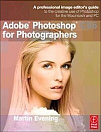 Adobe Photoshop CS6 for Photographers : A Professional Image Editors Guide to the Creative Use of Photoshop for the Macintosh and PC (Paperback)