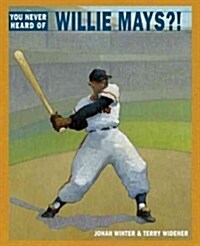 You Never Heard of Willie Mays?! (Library Binding)