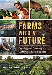 Farms with a Future: Creating and Growing a Sustainable Farm Business (Paperback)