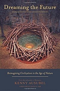 Dreaming the Future: Reimagining Civilization in the Age of Nature (Paperback)