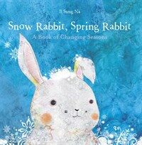 Snow rabbit, spring rabbit : a book of changing seasons 