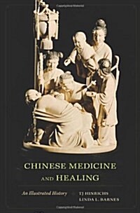 Chinese Medicine and Healing: An Illustrated History (Hardcover)