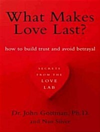 What Makes Love Last?: How to Build Trust and Avoid Betrayal (Audio CD)