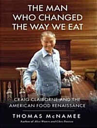 The Man Who Changed the Way We Eat: Craig Claiborne and the American Food Renaissance (Audio CD, Library)