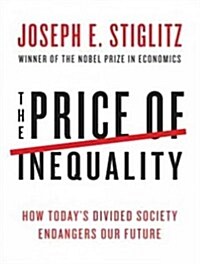The Price of Inequality: How Todays Divided Society Endangers Our Future (Audio CD, Library)