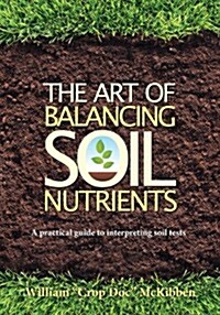 The Art of Balancing Soil Nutrients (Paperback)