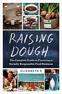 Raising Dough: The Complete Guide to Financing a Socially Responsible Food Business (Paperback)