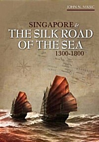Singapore and the Silk Road of the Sea, 1300-1800 (Hardcover)
