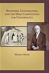 Buddhism, Unitarianism, and the Meiji Competition for Universality (Hardcover)