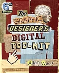 The Graphic Designers Digital Toolkit: A Project-Based Introduction to Adobe Photoshop Cs6, Illustrator Cs6 & Indesign Cs6 (Paperback, 6, Revised)