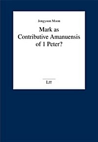 Mark as Contributive Amanuensis of 1 Peter?, 97 (Paperback)