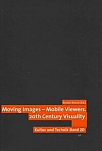 Moving Images - Mobile Viewers: 20th Century Visuality, 20 (Paperback)