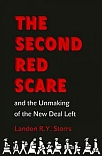 The Second Red Scare and the Unmaking of the New Deal Left (Hardcover)