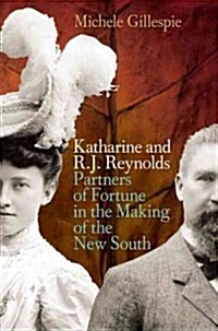 Katharine and R. J. Reynolds: Partners of Fortune in the Making of the New South (Hardcover)