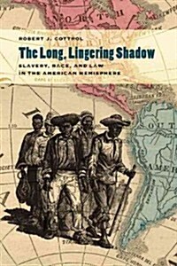 The Long, Lingering Shadow: Slavery, Race, and Law in the American Hemisphere (Paperback)