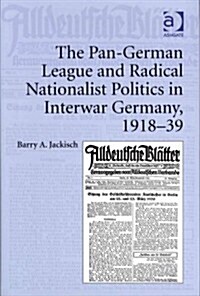 The Pan-German League and Radical Nationalist Politics in Interwar Germany, 1918–39 (Hardcover)