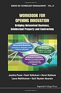 Workbook For Opening Innovation: Bridging Networked Business, Intellectual Property And Contracting (Hardcover)