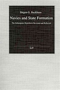 Navies and State Formation, 27: The Schumpeter Hypothesis Revisited and Reflected (Paperback)