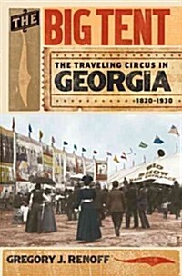 The Big Tent: The Traveling Circus in Georgia, 1820-1930 (Paperback)
