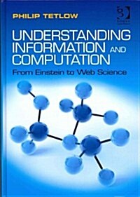 Understanding Information and Computation : from Einstein to Web Science (Hardcover)