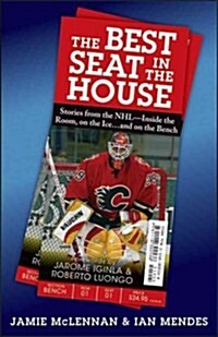The Best Seat in the House: Stories from the NHL--Inside the Room, on the Iceand on the Bench (Paperback)