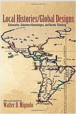 Local Histories/Global Designs: Coloniality, Subaltern Knowledges, and Border Thinking (Paperback, Revised)