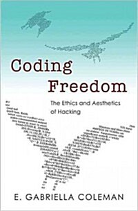 Coding Freedom: The Ethics and Aesthetics of Hacking (Paperback)