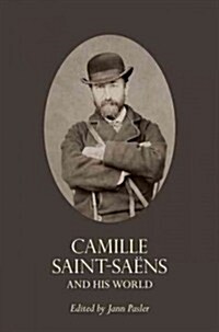 Camille Saint-Sa?s and His World (Paperback)